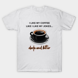 I like my coffee dark and bitter T-Shirt